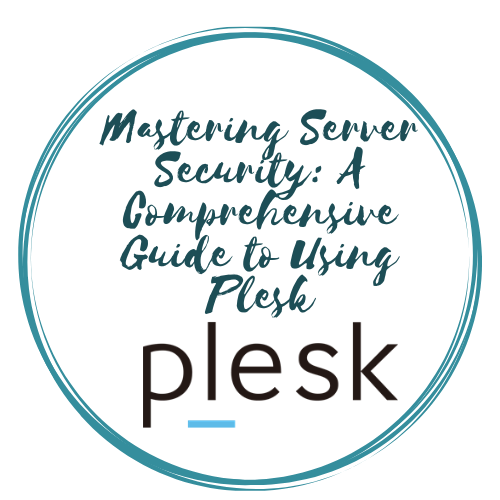 Mastering Server Security: A Comprehensive Guide to Using Plesk